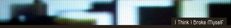 I think I broke myself